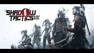 Shadow Tactics Прохождение Чистейший Стелс #1