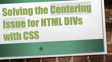 Solving the Centering Issue for HTML DIVs with CSS