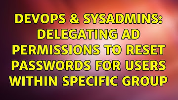 DevOps & SysAdmins: Delegating AD permissions to reset passwords for users within specific group
