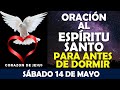 ORACIÓN DE LA NOCHE DE HOY SÁBADO 14 DE MAYO | PODEROSA ORACIÓN AL ESPÍRITU SANTO PARA DORMIR!