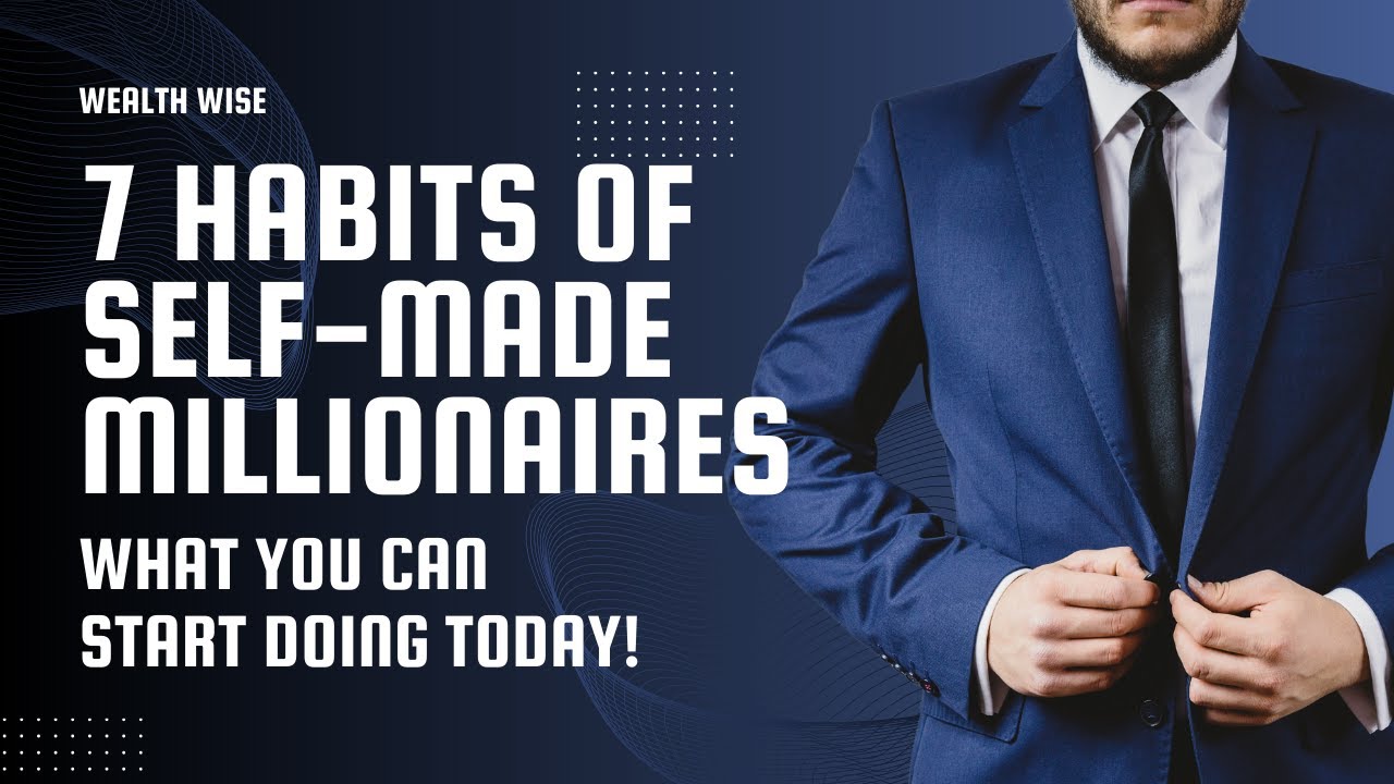 7 HABITS of Self-Made Millionaires | What You Can Start Doing Today ...