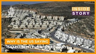 Why is the US saying illegal Israeli settlements are okay? I Inside Story