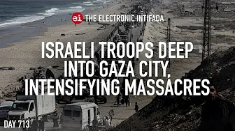 Israeli troops deep into Gaza City, intensifying  massacres, with Nora Barrows-Friedman