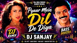 Pyaar Mein Dil De Diya | DJ Remix | 90s Bollywood Dance Remix | DJ SANJAY 🎶
