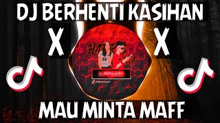 DJ TIKTOK! BERHENTI KASIHAN X  MAU MINTA MAAF  - ( Dj HarrisNugraha ) New Remix