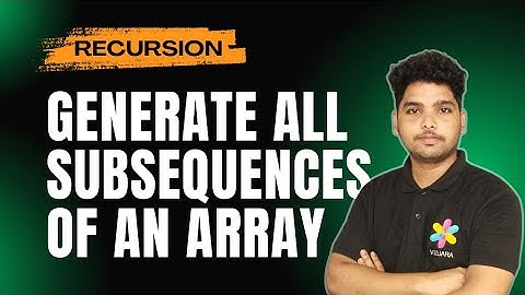 Generate All Subsequences of An Given Array | Recursion
