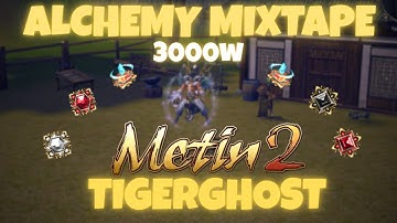 METIN2 TIGERGHOST - ALCHEMY MIXTAPE 3000W [PART.2] 🚀