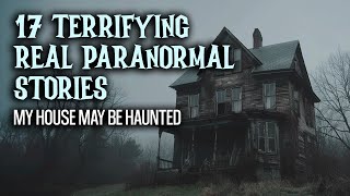 17 Terrifying Real Paranormal Stories - My House May be Haunted