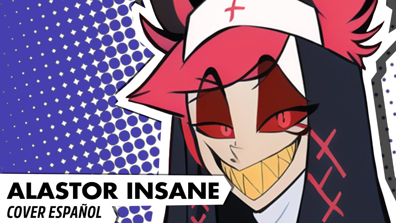 Insane hazbin hotel song alastor cover espa ol youtube