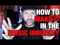 How to make it in the music industry