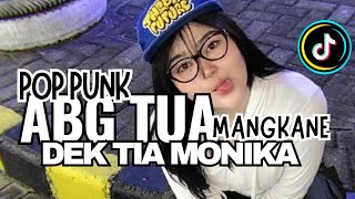 DJ ABG TUA POP PUNK X DEK TIA MONIKA MANGKANE VIRAL TIKTIK TERBARU 2025