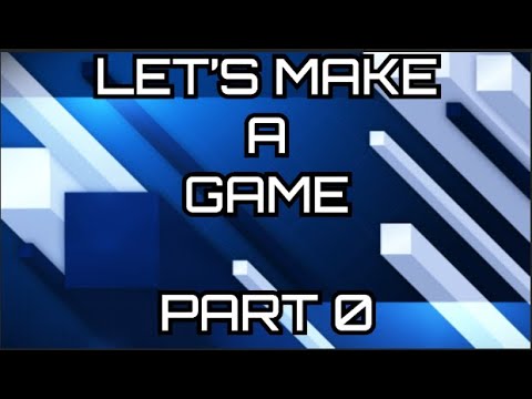Lets Make A Game: Part 0 - YouTube