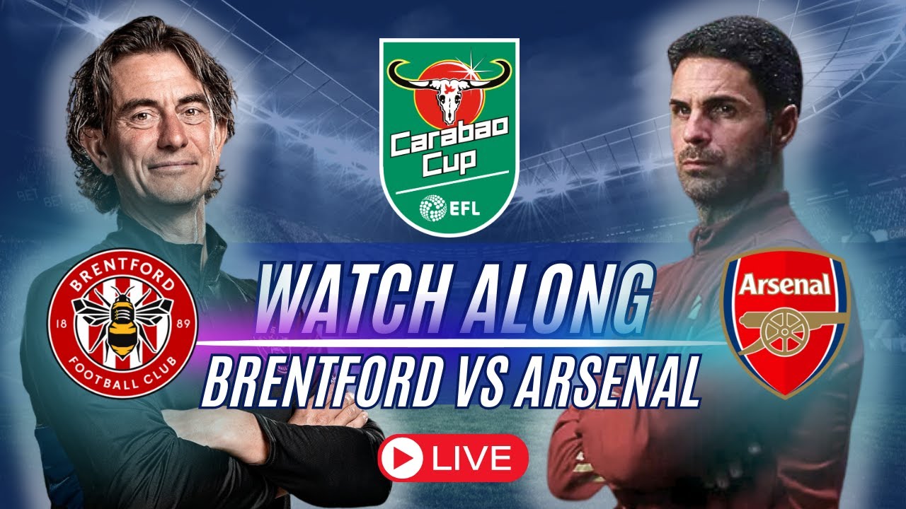 BRENTFORD vs ARSENAL LIVE CARABAO CUP WATCH ALONG!