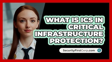 What Is ICS In Critical Infrastructure Protection? - SecurityFirstCorp.com