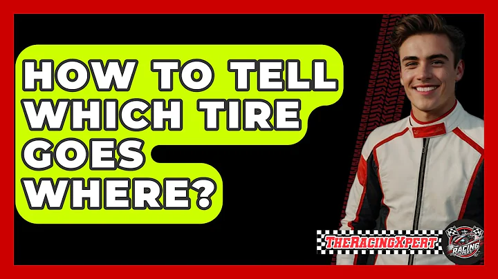 How To Tell Which Tire Goes Where? - The Racing Xpert