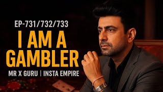 Am A Gambler Khel Shuru Ho Chuka Hai! | Ep-731/732/733 | Mr X Guru | Insta Empire