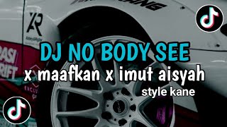 DJ NO BODY SEE X MAAFKAN AKU YANG DULU X IMUT AISYAH - STYLE KANE | VIRAL TIKTOK 2025