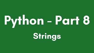 Python Tutorial Part 8 - Strings