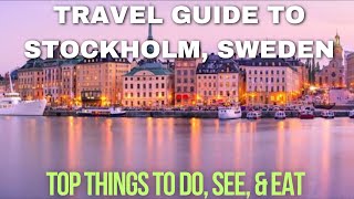 Travel Guide to Stockholm, Sweden | Top Things to Do, See, & Eat