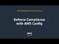 Enforce Compliance with AWS Config