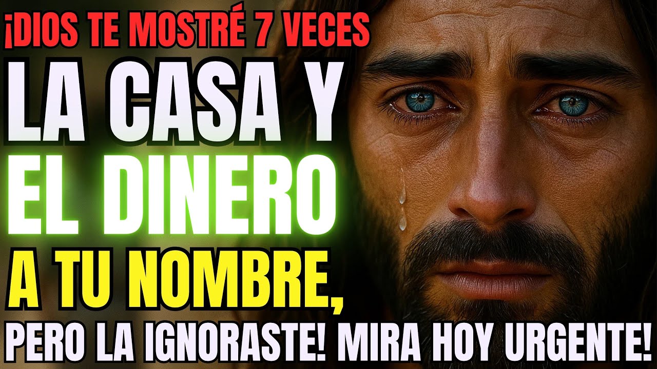 DIOS DICE: HIJO, TE MOSTRÉ 7 VECES...  LA CASA Y EL DINERO ATU NOMBRE...