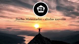 bacho maisuradze - aludas xsovnas (Original Mix)