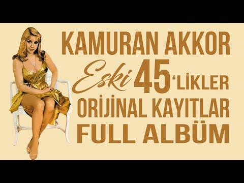 Kamuran Akkor - Eski 45'likler - Full Albüm