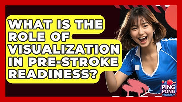 What Is The Role Of Visualization In Pre-stroke Readiness? - Ping Pong Prodigy