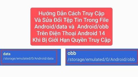 Cách Truy Cập Sửa Đổi Hoặc Chuyển File Vào Thư Mục Android/data , Cách Chuyển File Vào Android/obb