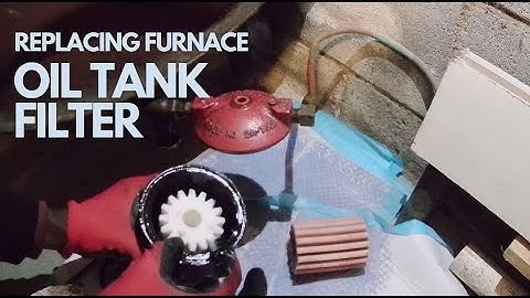 HOW TO REPLACE FURNACE OIL TANK FILTER