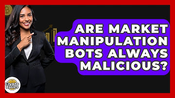 Are Market Manipulation Bots Always Malicious? - CryptoBasics360.com