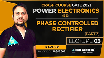 #3 Phase Controlled Rectifier Part-3 | By Ravi Sir | Power Electronics | Crash Course | GATE 2021