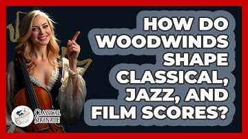 How Do Woodwinds Shape Classical, Jazz, And Film Scores? - Classical Serenade