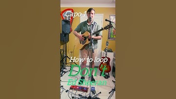 How to loop - Don’t (Ed Sheeran)