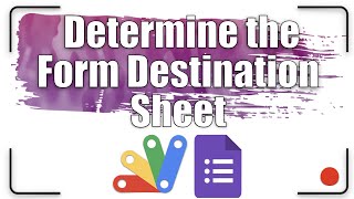 How to determine the form destination sheet | Apps Script