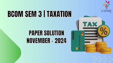 VNSGU | BCOM SEM 3 | TAXATION | NOVEMBER 2024 નું PAPER SOLUTION