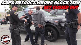 Cops Detain 2 Wrong Black Men & Get Cussed Out | Copwatch
