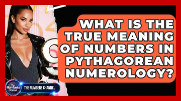 What Is The True Meaning Of Numbers In Pythagorean Numerology? - The Numbers Channel