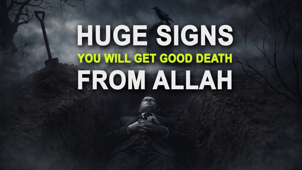 SIGNS YOU WILL GET GOOD DEATH FROM ALLAH