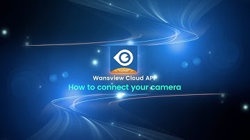 Connecting Your Camera Made Easy-Wansview Cloud App