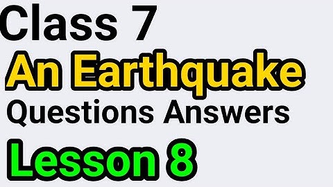 Class 7, An Earthquake, Lesson 8, Poem, Questions Answers