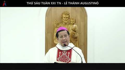 LỜI CHÚA HẰNG NGÀY - Thứ sáu 28.8.2020 - Đức Cha Giuse Nguyễn Tấn Tước – Giám Mục GP. Phú Cường.