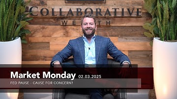 Market Monday | Fed Pause - Cause for Concern? | February 3, 2025