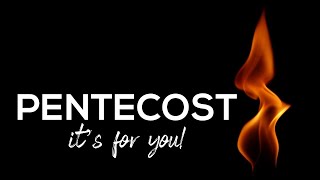 Pentecost it's for You!