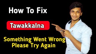 something went wrong please try again tawakkalna | tawakkalna something went wrong please try again