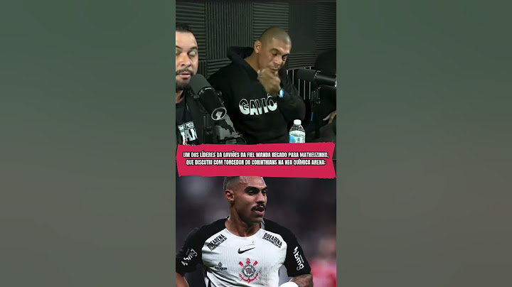 Um dos líderes da Gaviões da Fiel manda recado para Matheuzinho, que discutiu com torcedor do Corint
