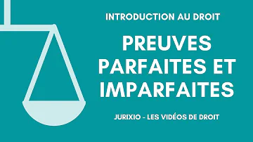 Quelles sont les preuves parfaites en droit