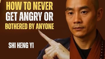 How To Never Get Angry or Bothered By Anyone | SHI HENG YI MOTIVATION