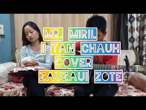 Mr.miril-I tan chauh (cover by zauzaui zote)