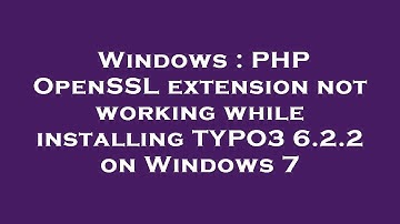 Windows : PHP OpenSSL extension not working while installing TYPO3 6.2.2 on Windows 7